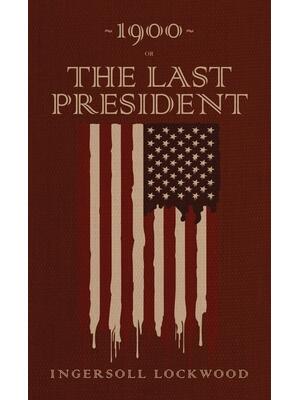 1900 or, The Last President: The Original 1896 Edition - Boganto