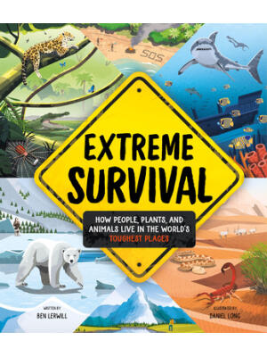 Extreme Survival: How People, Plants, and Animals Live in the World's Toughest Places - Boganto