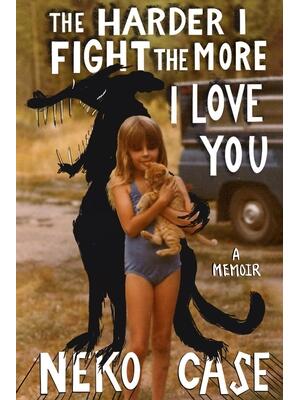 The Harder I Fight the More I Love You : A Memoir - Boganto