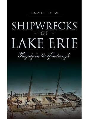 Shipwrecks of Lake Erie : Tragedy in the Quadrangle - Boganto
