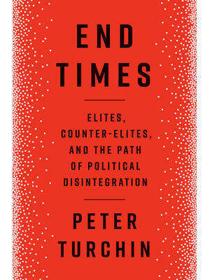End Times: Elites, Counter-Elites, and the Path of Political Disintegration - Boganto
