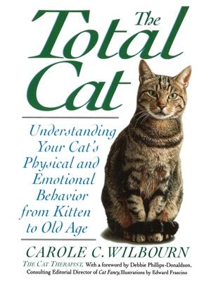 The Total Cat : Understanding Your Cat's Physical and Emotional Behavior from Kitten to Old Age - Boganto