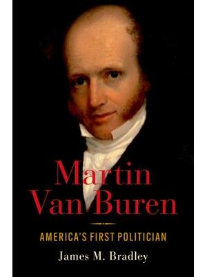 Martin Van Buren : America's First Politician - Boganto