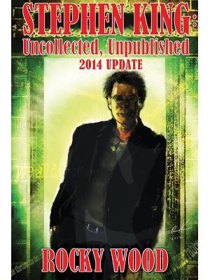 Stephen King : Uncollected, Unpublished - 2014 Update - Boganto