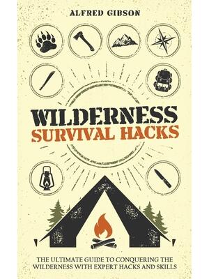 Wilderness Survival Hacks : The Ultimate Guide to Conquering the Wilderness with Expert Hacks and Skills - Boganto