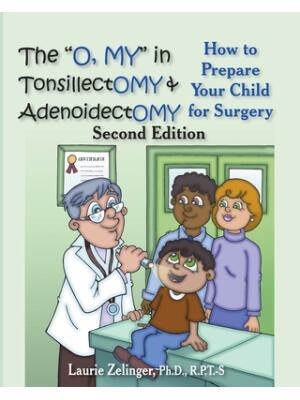 The O, My in Tonsillectomy & Adenoidectomy : How to Prepare Your Child for Surgery, a Parent's Manual, 2nd Edition - Boganto