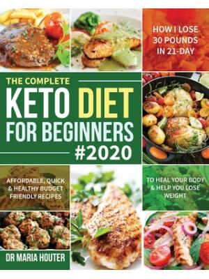 The Complete Keto Diet for Beginners #2020: Affordable, Quick & Healthy Budget Friendly Recipes to Heal Your Body & Help You Lose Weight (How I Lose 3 - Boganto