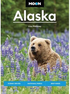 Moon Alaska : Scenic Drives, National Parks, Best Hikes - Boganto