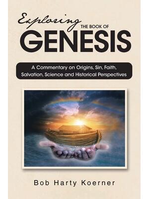 Exploring The Book of Genesis : A Commentary on Origins, Sin, Faith, Salvation, and Historical Perspectives - Boganto