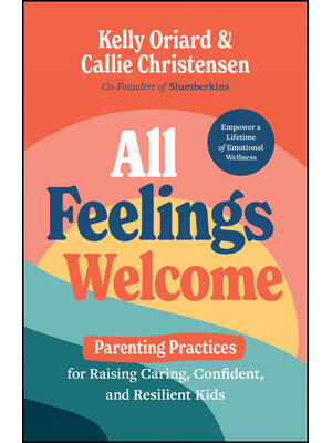All Feelings Welcome : Parenting Practices for Raising Caring, Confident, and Resilient Kids - Boganto