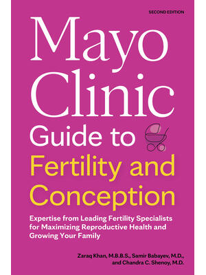 Mayo Clinic Guide to Fertility and Conception, 2nd Edition: Expertise from Leading Fertility Specialists for Maximizing Reproductive Health and Growin - Boganto