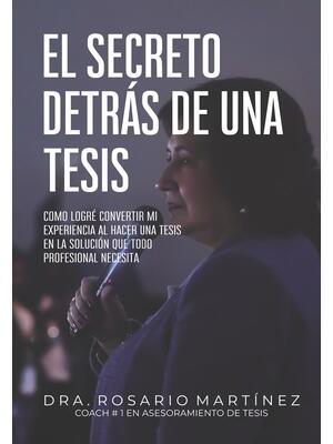 El secreto detrás de una tesis : Cómo logré convertir mi experiencia al hacer una tesis en la solución que todo profesional necesita - Boganto