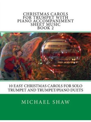 Christmas Carols For Trumpet With Piano Accompaniment Sheet Music Book 2 : 10 Easy Christmas Carols For Solo Trumpet And Trumpet/Piano Duets - Boganto