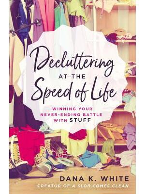 Decluttering at the Speed of Life: Winning Your Never-Ending Battle with Stuff - Boganto