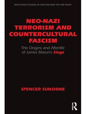 Neo-Nazi Terrorism and Countercultural Fascism : The Origins and Afterlife of James Mason's Siege - Boganto