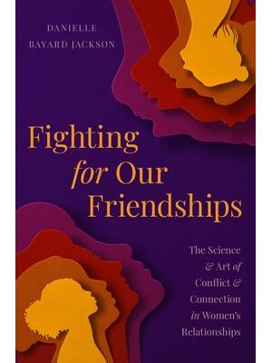 Fighting for Our Friendships: The Science and Art of Conflict and Connection in Women's Relationships - Boganto