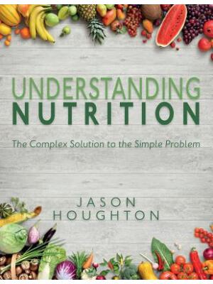 Understanding Nutrition: The Complex Solution to the Simple Problem - Boganto