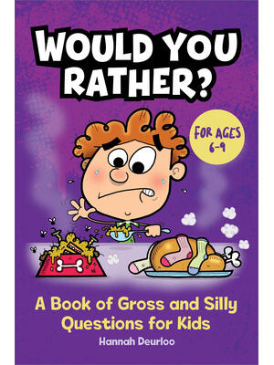 Would You Rather?: A Book of Gross and Silly Questions for Kids - Boganto