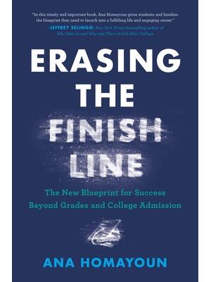 Erasing the Finish Line: The New Blueprint for Success Beyond Grades and College Admission - Boganto