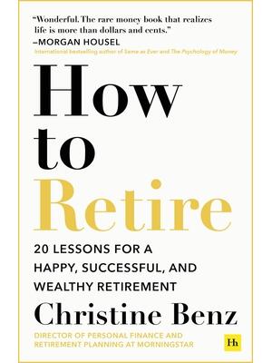 How to Retire : 20 Lessons for a Happy, Successful, and Wealthy Retirement - Boganto