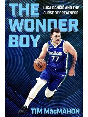 The Wonder Boy : Luka Doncic and the Curse of Greatness - Boganto