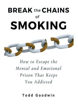 Break the Chains of Smoking : How to Escape the Mental and Emotional Prison That Keeps You Addicted - Boganto