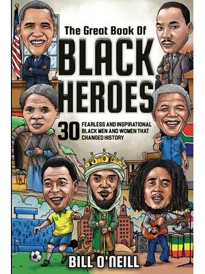 The Great Book of Black Heroes: 30 Fearless and Inspirational Black Men and Women that Changed History - Boganto