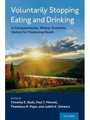 Voluntarily Stopping Eating and Drinking : A Compassionate, Widely-Available Option for Hastening Death - Boganto