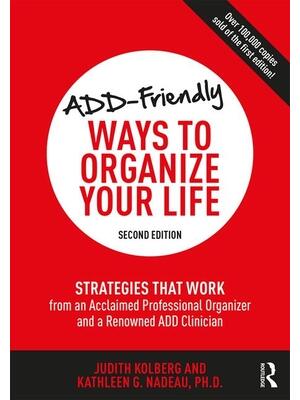 Add-Friendly Ways to Organize Your Life: Strategies That Work from an Acclaimed Professional Organizer and a Renowned Add Clinician - Boganto