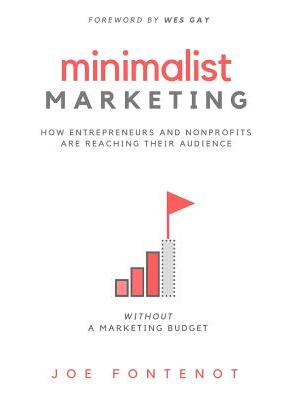 Minimalist Marketing : How Entrepreneurs and Nonprofits are Reaching Their Audience Without a Marketing Budget - Boganto