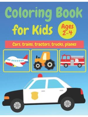 Coloring Book For kids : Ages 2-4 Cars, trains, tractors, trucks, helicopter coloring book - Boganto
