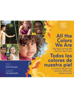 All the Colors We Are/Todos Los Colores de Nuestra Piel: The Story of How We Get Our Skin Color/La Historia de Por Qué Tenemos Diferentes Colores de P - Boganto