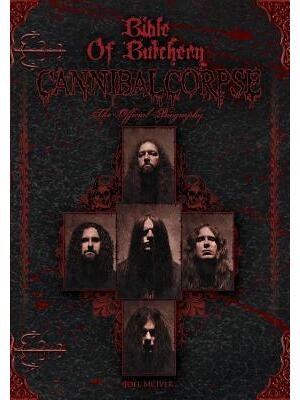 Bible Of Butchery: Cannibal Corpse: The Official Biography - Boganto