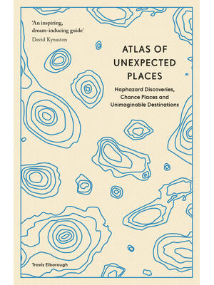 Atlas of Unexpected Places: Haphazard Discoveries, Chance Places and Unimaginable Destinations - Boganto