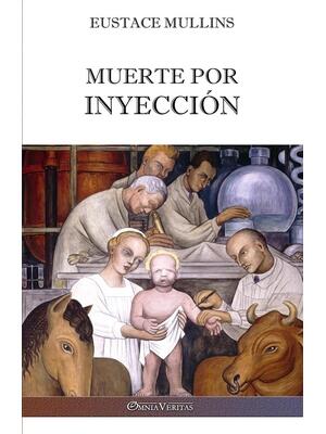 Muerte por inyección : La historia de la conspiración médica contra América - Boganto