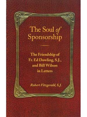 The Soul of Sponsorship: The Friendship of Fr. Ed Dowling, S.J. and Bill Wilson in Letters - Boganto