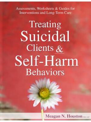 Treating Suicidal Clients & Self-Harm Behaviors: Assessments, Worksheets & Guides for Interventions and Long-Term Care - Boganto