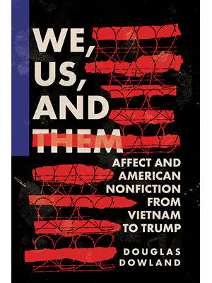 We, Us, and Them: Affect and American Nonfiction from Vietnam to Trump - Boganto