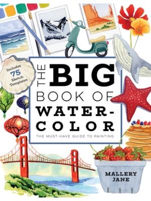 The Big Book of Watercolor : The Must-Have Guide to Painting - Boganto
