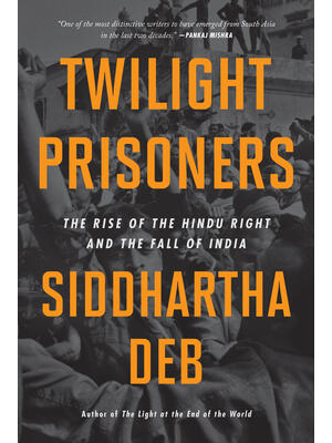 Twilight Prisoners: The Rise of the Hindu Right and the Fall of India - Boganto