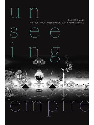 Unseeing Empire : Photography, Representation, South Asian America - Boganto