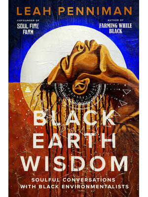 Black Earth Wisdom: Soulful Conversations with Black Environmentalists - Boganto
