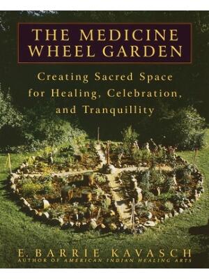 The Medicine Wheel Garden: Creating Sacred Space for Healing, Celebration, and Tranquillity - Boganto