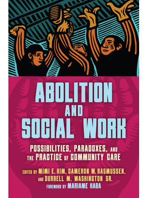 Abolition and Social Work: Possibilities, Paradoxes, and the Practice of Community Care - Boganto