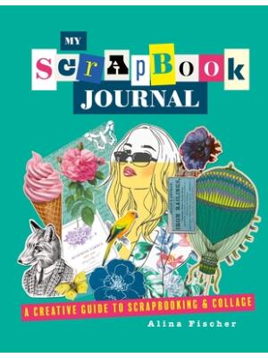 My Scrapbook Journal : A Creative Guide to Scrapbooking and Collage - Boganto