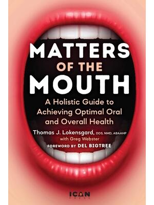 Matters of the Mouth : A Holistic Guide to Achieving Optimal Oral and Overall Health - Boganto