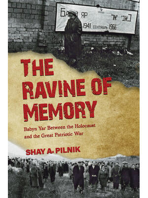 The Ravine of Memory : Babyn Yar Between the Holocaust and the Great Patriotic War - Boganto