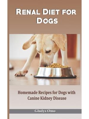 Renal Diet for Dogs : Homemade Recipes for Dogs with Canine Kidney Disease - Boganto