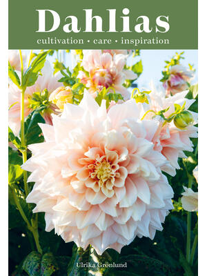 Dahlias: Inspiration, Cultivation and Care for 222 Varieties - Boganto