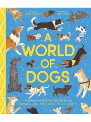A World of Dogs : A Celebration of Fascinating Facts and Amazing Real-Life Stories for Dog Lovers - Boganto
